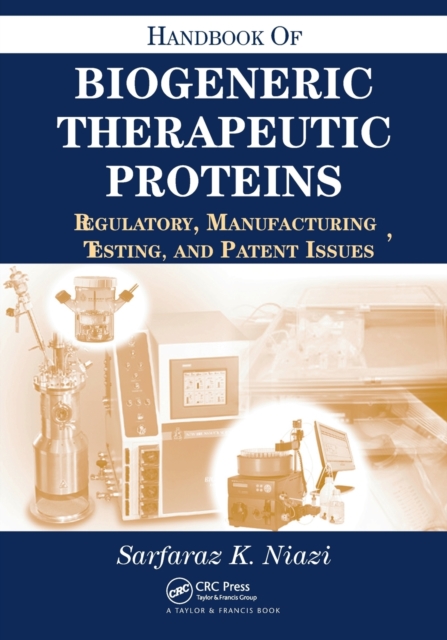 Handbook of Biogeneric Therapeutic Proteins : Regulatory, Manufacturing, Testing, and Patent Issues, Paperback / softback Book