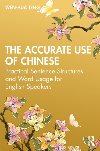 The Accurate Use of Chinese : Practical Sentence Structures and Word Usage for English Speakers, Paperback / softback Book