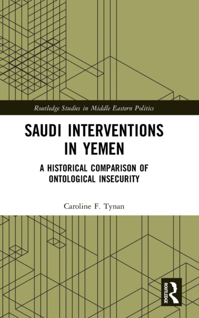 Saudi Interventions in Yemen : A Historical Comparison of Ontological Insecurity, Hardback Book