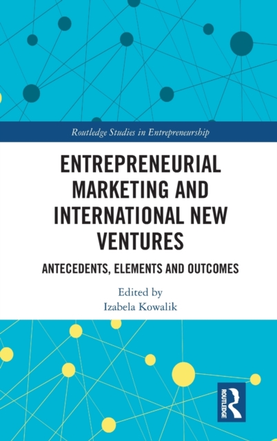 Entrepreneurial Marketing and International New Ventures : Antecedents, Elements and Outcomes, Hardback Book
