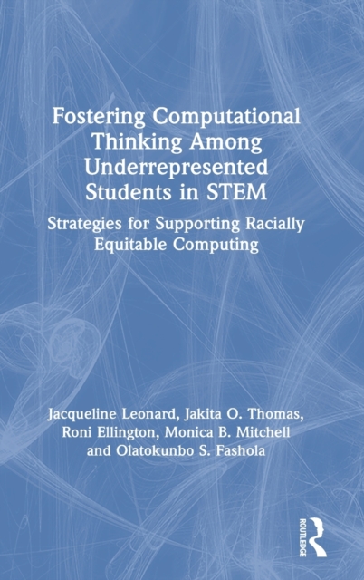 Fostering Computational Thinking Among Underrepresented Students in STEM : Strategies for Supporting Racially Equitable Computing, Hardback Book