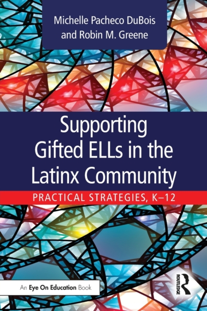 Supporting Gifted ELLs in the Latinx Community : Practical Strategies, K-12, Paperback / softback Book