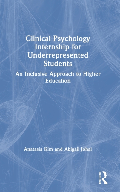 Clinical Psychology Internship for Underrepresented Students : An Inclusive Approach to Higher Education, Hardback Book
