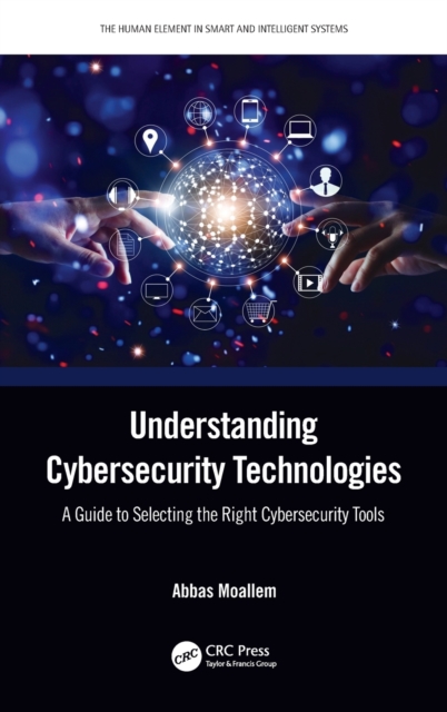 Understanding Cybersecurity Technologies : A Guide to Selecting the Right Cybersecurity Tools, Hardback Book