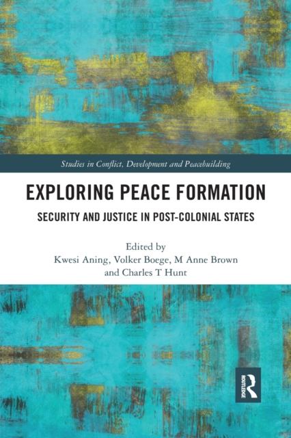 Exploring Peace Formation : Security and Justice in Post-Colonial States, Paperback / softback Book
