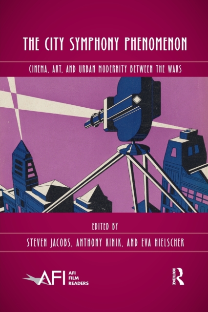 The City Symphony Phenomenon : Cinema, Art, and Urban Modernity Between the Wars, Paperback / softback Book