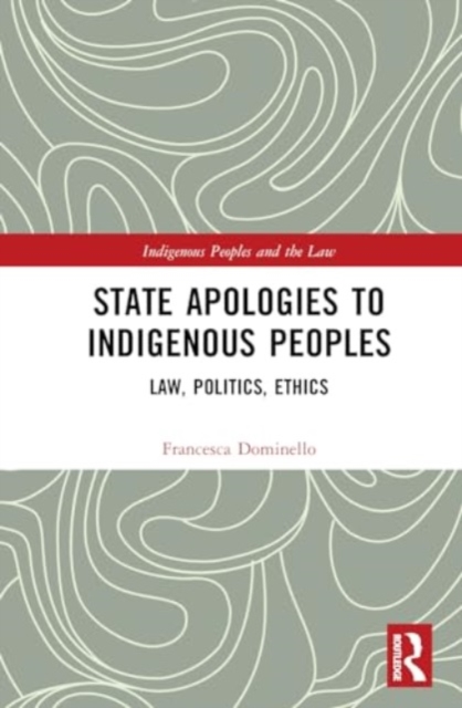 State Apologies to Indigenous Peoples : Law, Politics, Ethics, Hardback Book