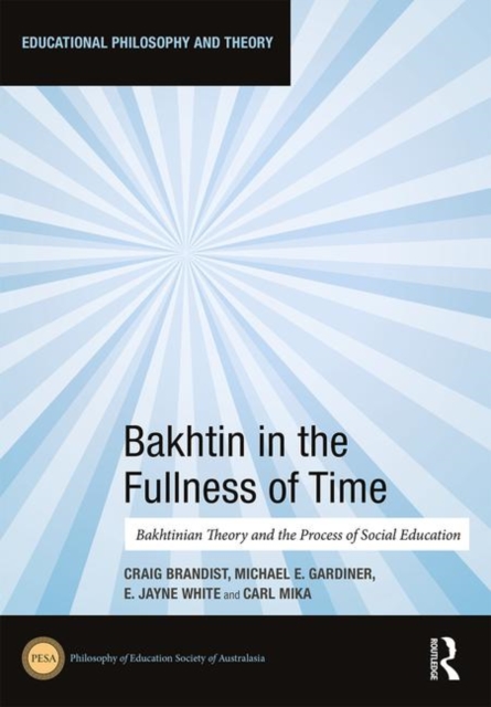 Bakhtin in the Fullness of Time : Bakhtinian Theory and the Process of Social Education, Hardback Book