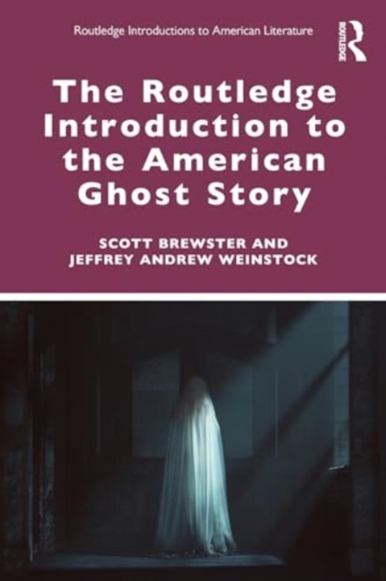 The Routledge Introduction to the American Ghost Story, Paperback / softback Book