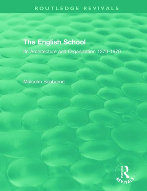 The English School : Its Architecture and Organization 1370-1870, Hardback Book