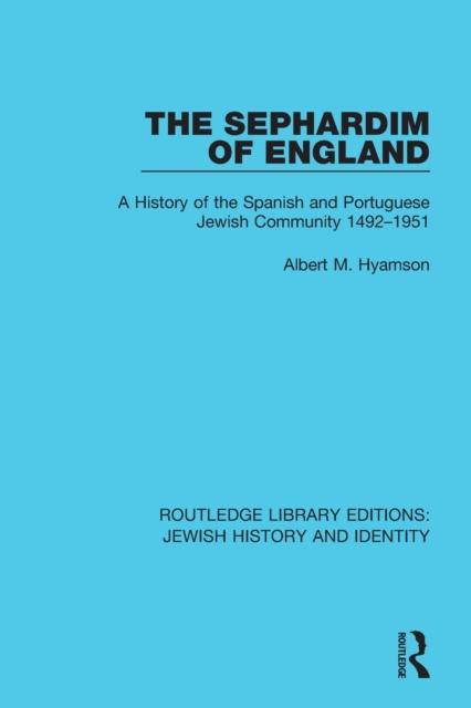The Sephardim of England : A History of the Spanish and Portuguese Jewish Community 1492-1951, Paperback / softback Book