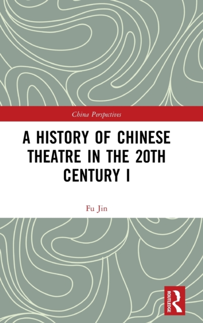 A History of Chinese Theatre in the 20th Century I, Hardback Book
