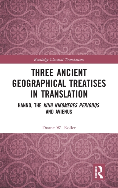 Three Ancient Geographical Treatises in Translation : Hanno, the King Nikomedes Periodos, and Avienus, Hardback Book