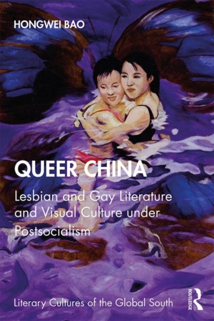 Queer China : Lesbian and Gay Literature and Visual Culture under Postsocialism, Paperback / softback Book