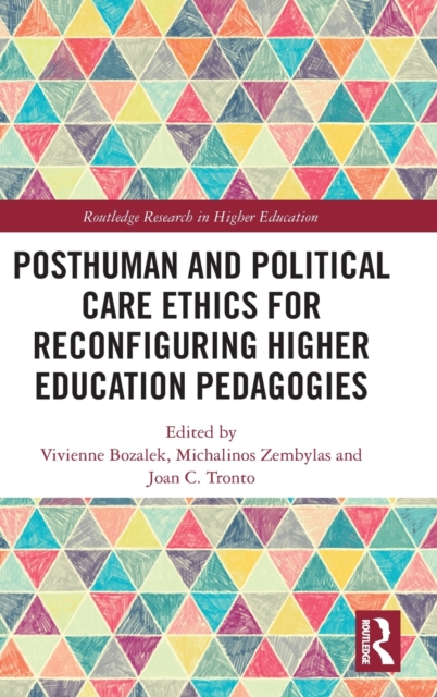 Posthuman and Political Care Ethics for Reconfiguring Higher Education Pedagogies, Hardback Book