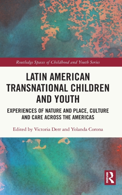 Latin American Transnational Children and Youth : Experiences of Nature and Place, Culture and Care Across the Americas, Hardback Book
