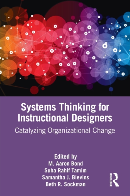 Systems Thinking for Instructional Designers : Catalyzing Organizational Change, Paperback / softback Book