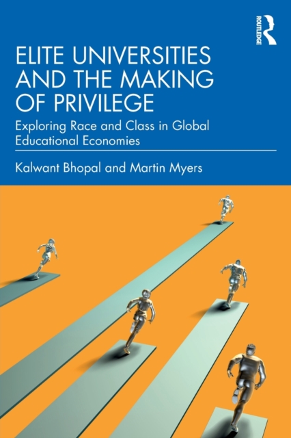 Elite Universities and the Making of Privilege : Exploring Race and Class in Global Educational Economies, Paperback / softback Book