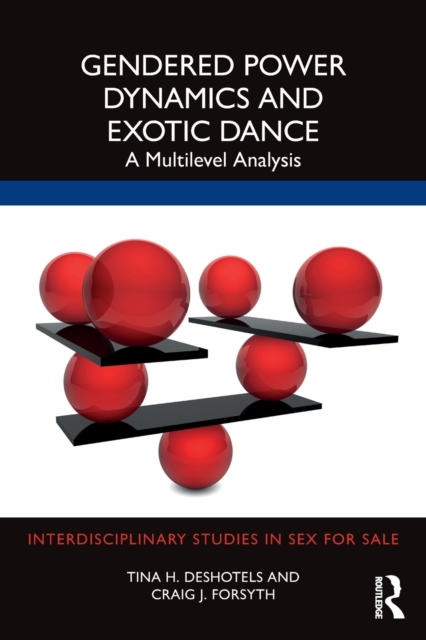 Gendered Power Dynamics and Exotic Dance : A Multilevel Analysis, Paperback / softback Book