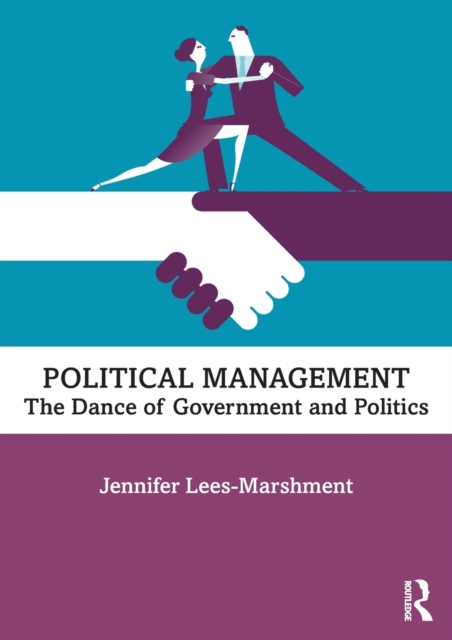 Political Management : The Dance of Government and Politics, Paperback / softback Book
