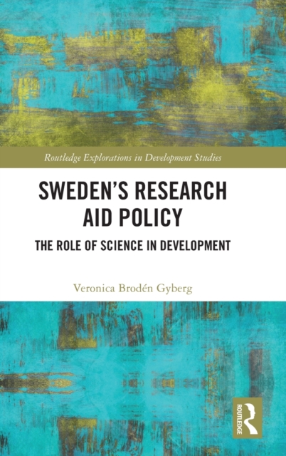 Sweden’s Research Aid Policy : The Role of Science in Development, Hardback Book
