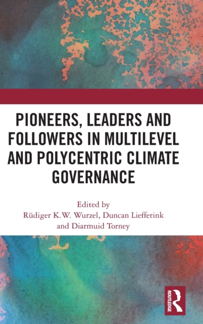 Pioneers, Leaders and Followers in Multilevel and Polycentric Climate Governance, Hardback Book