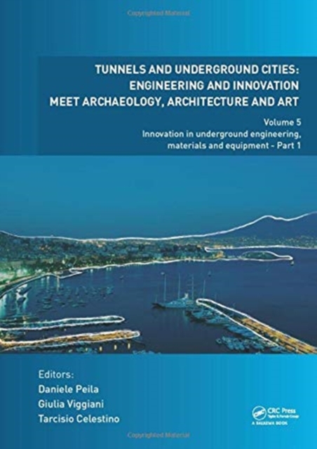 Tunnels and Underground Cities: Engineering and Innovation Meet Archaeology, Architecture and Art : Volume 5: Innovation in Underground Engineering, Materials and Equipment - Part 1, Hardback Book