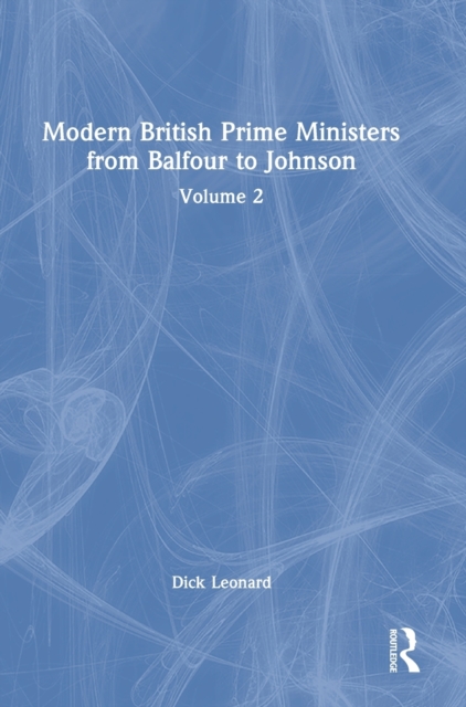Modern British Prime Ministers from Balfour to Johnson : Volume 2, Hardback Book
