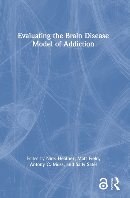 Evaluating the Brain Disease Model of Addiction, Hardback Book