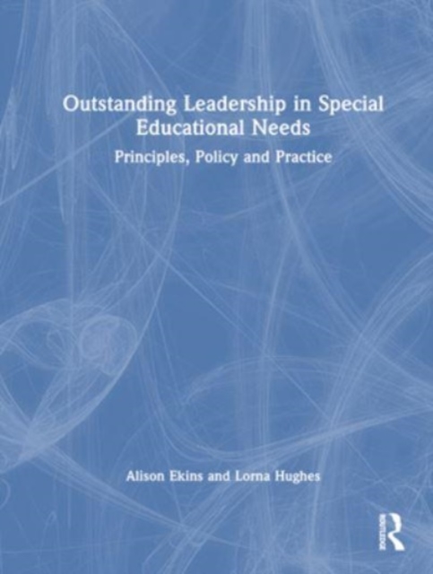Outstanding Leadership in Special Educational Needs : Principles, Policy and Practice, Hardback Book