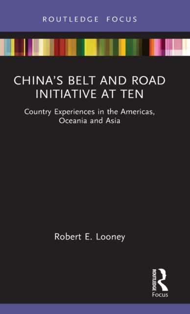 China’s Belt and Road Initiative at Ten : Country Experiences in the Americas, Oceania and Asia, Hardback Book