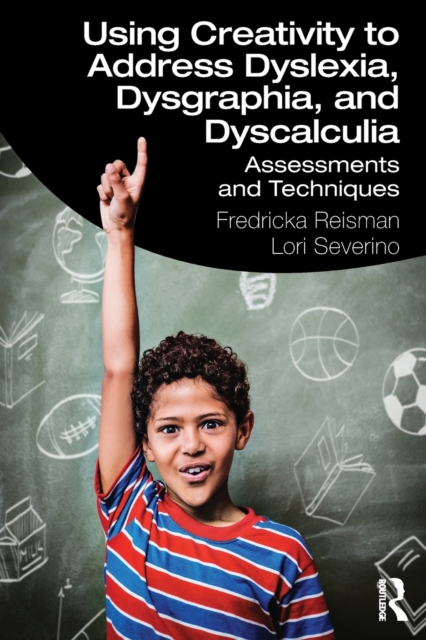 Using Creativity to Address Dyslexia, Dysgraphia, and Dyscalculia : Assessments and Techniques, Paperback / softback Book