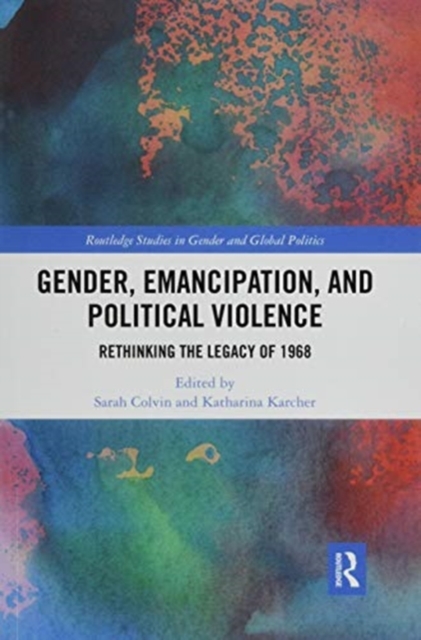 Gender, Emancipation, and Political Violence : Rethinking the Legacy of 1968, Paperback / softback Book