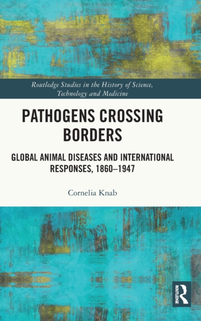 Pathogens Crossing Borders : Global Animal Diseases and International Responses, 1860–1947, Hardback Book
