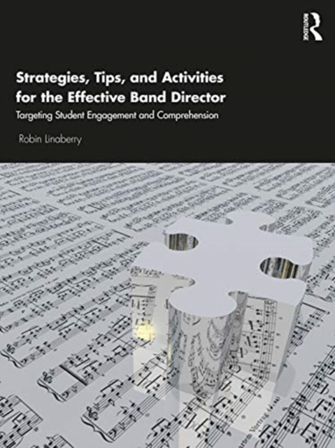 Strategies, Tips, and Activities for the Effective Band Director : Targeting Student Engagement and Comprehension, Paperback / softback Book