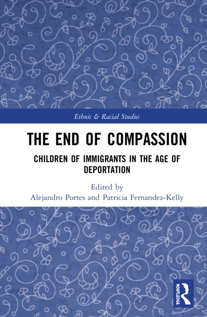 The End of Compassion : Children of Immigrants in the Age of Deportation, Hardback Book