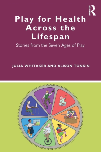 Play for Health Across the Lifespan : Stories from the Seven Ages of Play, Paperback / softback Book