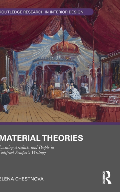 Material Theories : Locating Artefacts and People in Gottfried Semper's Writings, Hardback Book
