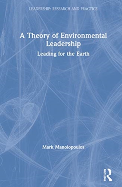 A Theory of Environmental Leadership : Leading for the Earth, Hardback Book