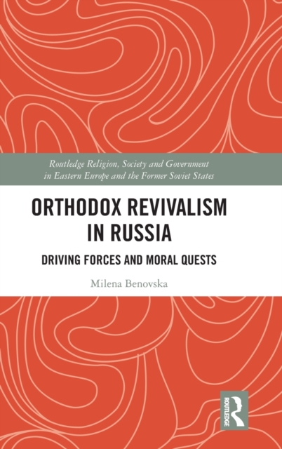 Orthodox Revivalism in Russia : Driving Forces and Moral Quests, Hardback Book