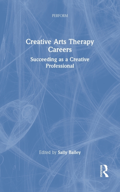 Creative Arts Therapy Careers : Succeeding as a Creative Professional, Hardback Book