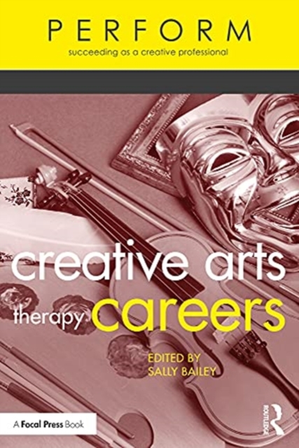 Creative Arts Therapy Careers : Succeeding as a Creative Professional, Paperback / softback Book