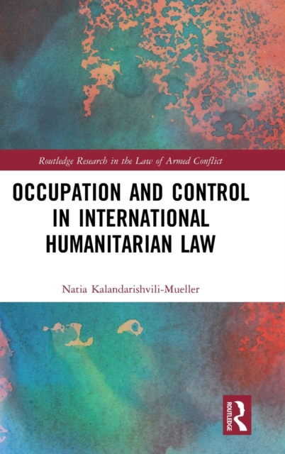Occupation and Control in International Humanitarian Law, Hardback Book