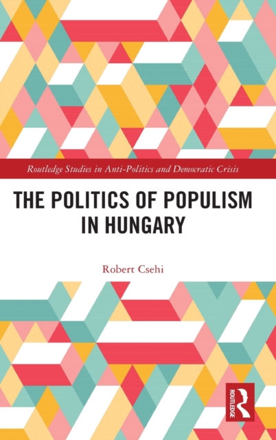 The Politics of Populism in Hungary, Hardback Book