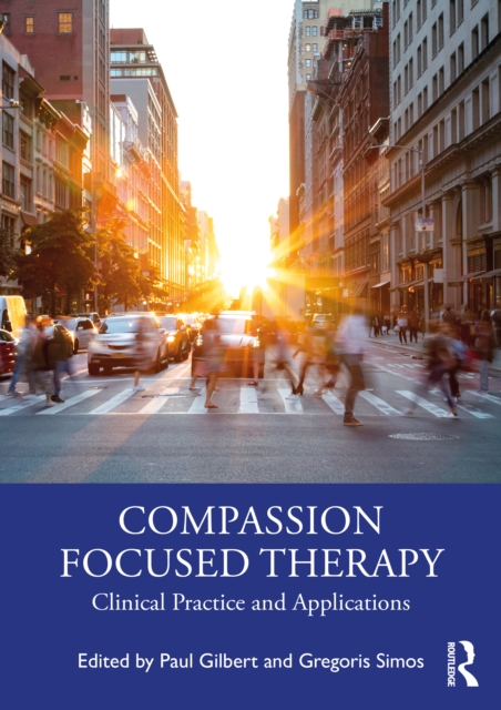Compassion Focused Therapy : Clinical Practice and Applications, Paperback / softback Book