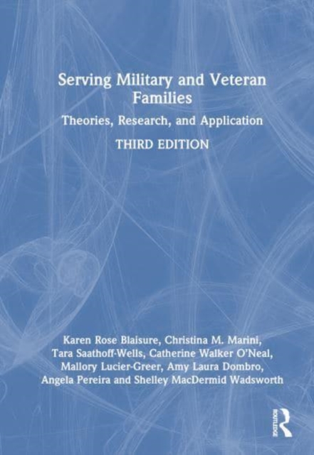 Serving Military and Veteran Families : Theories, Research, and Application, Hardback Book