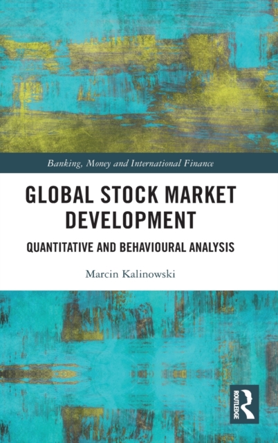 Global Stock Market Development : Quantitative and Behavioural Analysis, Hardback Book