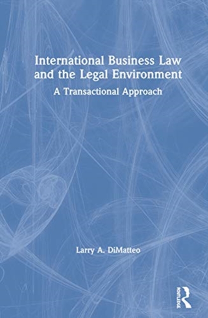 International Business Law and the Legal Environment : A Transactional Approach, Hardback Book