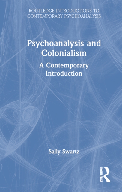 Psychoanalysis and Colonialism : A Contemporary Introduction, Hardback Book