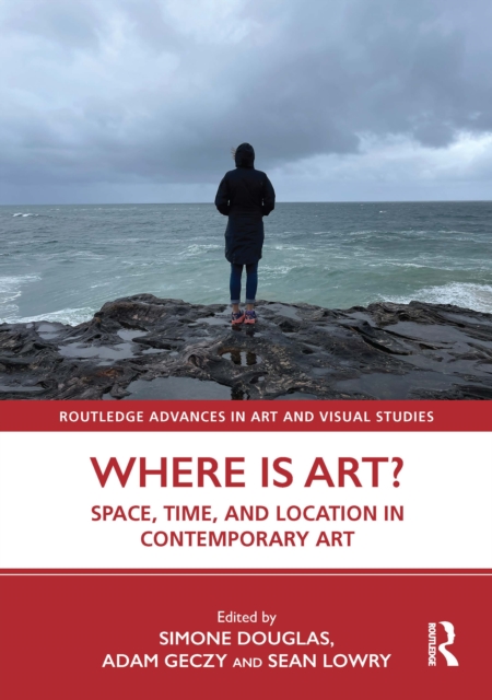 Where is Art? : Space, Time, and Location in Contemporary Art, Hardback Book